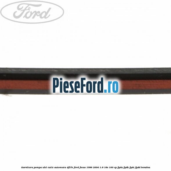 Garnitura pompa ulei cutie automata 4F27E Ford Focus 1998-2004 1.6 16V 100 cp FYDA, FYDB, FYDC, FYDD benzina