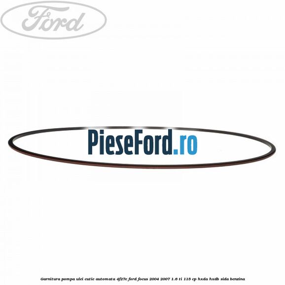 Garnitura pompa ulei cutie automata 4F27E Ford Focus 2004-2007 1.6 Ti 115 cp Garnitura pompa ulei cutie automata 4F27E Ford Focus 2004-2007 1.6 Ti 115 cp HXDA, HXDB, SIDA benzina