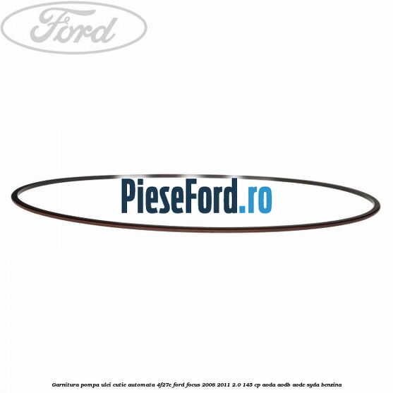 Garnitura pompa ulei cutie automata 4F27E Ford Focus 2008-2011 2.0 145 cp AODA, AODB, AODE, SYDA benzina