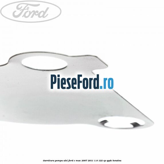 Garnitura pompa ulei Ford C-Max 2007-2011 1.8 122 cp Garnitura pompa ulei Ford C-Max 2007-2011 1.8 122 cp QQDC benzina