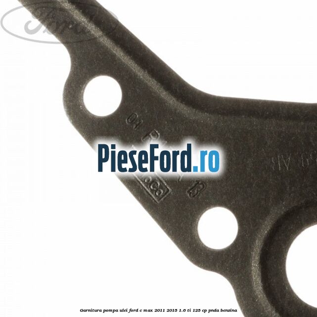Garnitura pompa ulei Ford C-Max 2011-2015 1.6 Ti 125 cp Garnitura pompa ulei Ford C-Max 2011-2015 1.6 Ti 125 cp PNDA benzina