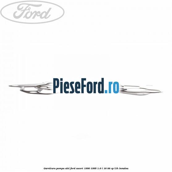 Garnitura pompa ulei Ford Escort 1990-1995 1.6 i 16 88 cp L1H benzina