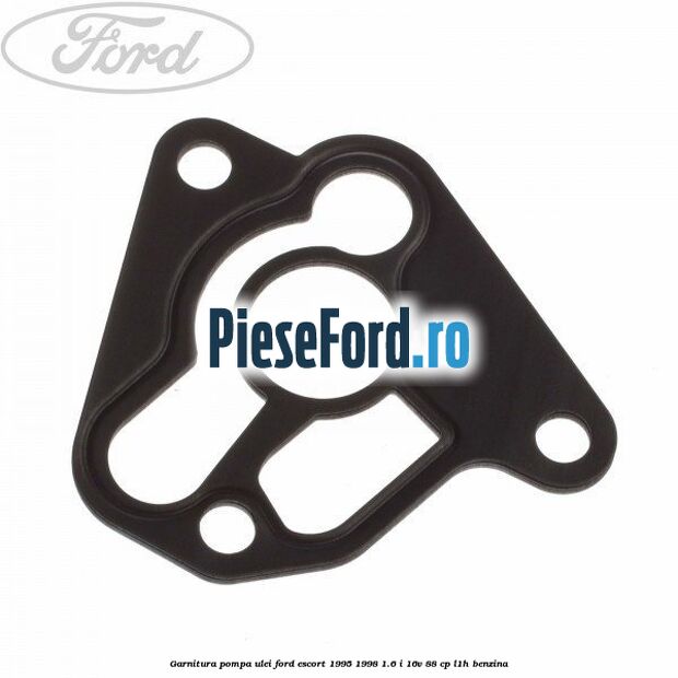 Garnitura pompa ulei Ford Escort 1995-1998 1.6 i 16V 88 cp L1H benzina