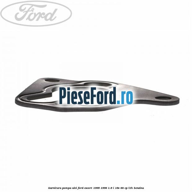 Garnitura pompa ulei Ford Escort 1995-1998 1.6 i 16V 88 cp L1H benzina