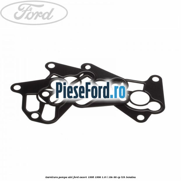 Garnitura pompa ulei Ford Escort 1995-1998 1.6 i 16V 88 cp L1H benzina
