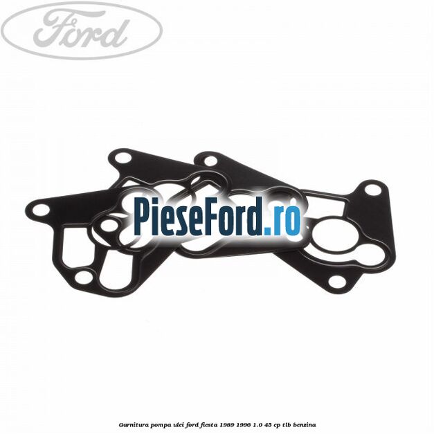 Garnitura pompa ulei Ford Fiesta 1989-1996 1.0 45 cp TLB benzina