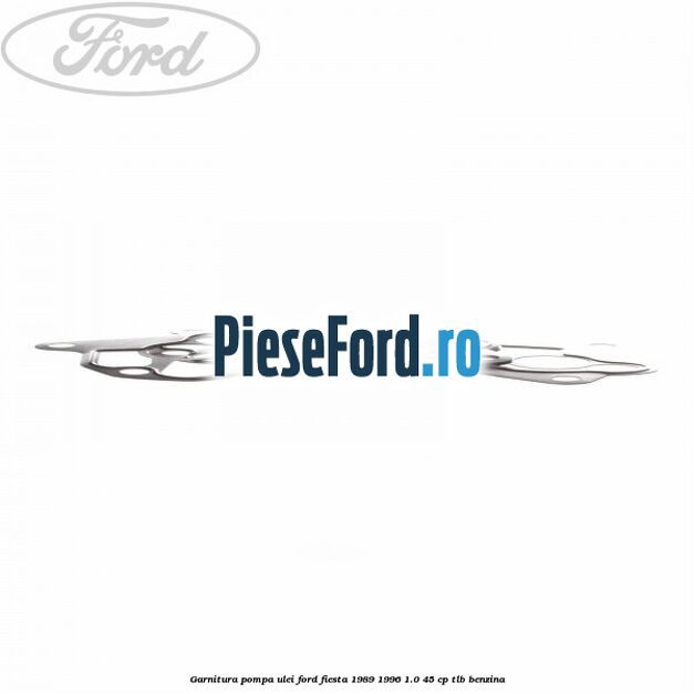 Garnitura pompa ulei Ford Fiesta 1989-1996 1.0 45 cp TLB benzina