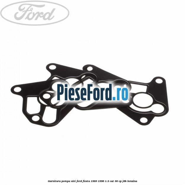Garnitura pompa ulei Ford Fiesta 1989-1996 1.3 CAT 60 cp J6B benzina