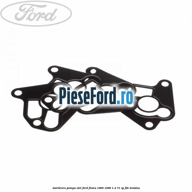 Garnitura pompa ulei Ford Fiesta 1989-1996 1.4 71 cp Garnitura pompa ulei Ford Fiesta 1989-1996 1.4 71 cp F6E benzina