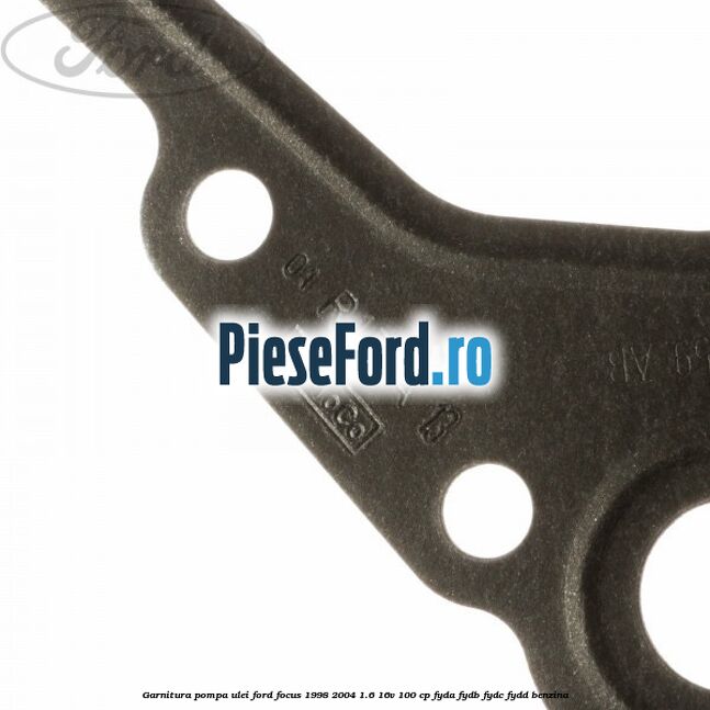 Garnitura pompa ulei Ford Focus 1998-2004 1.6 16V 100 cp FYDA, FYDB, FYDC, FYDD benzina
