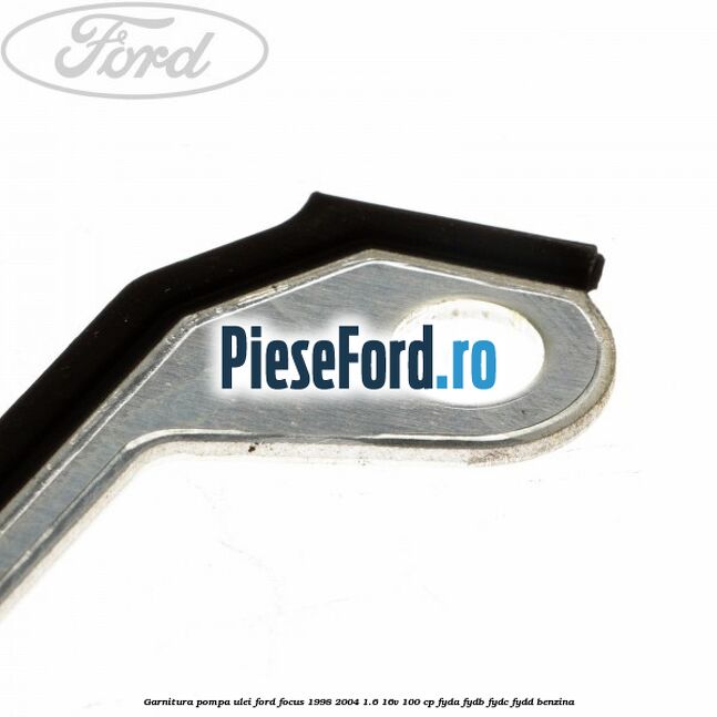 Garnitura pompa ulei Ford Focus 1998-2004 1.6 16V 100 cp FYDA, FYDB, FYDC, FYDD benzina
