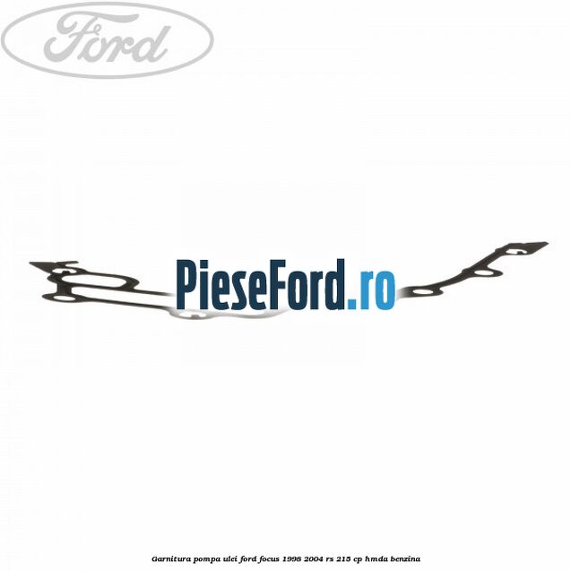 Garnitura pompa ulei Ford Focus 1998-2004 RS 215 cp HMDA benzina