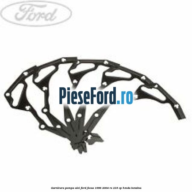 Garnitura pompa ulei Ford Focus 1998-2004 RS 215 cp HMDA benzina