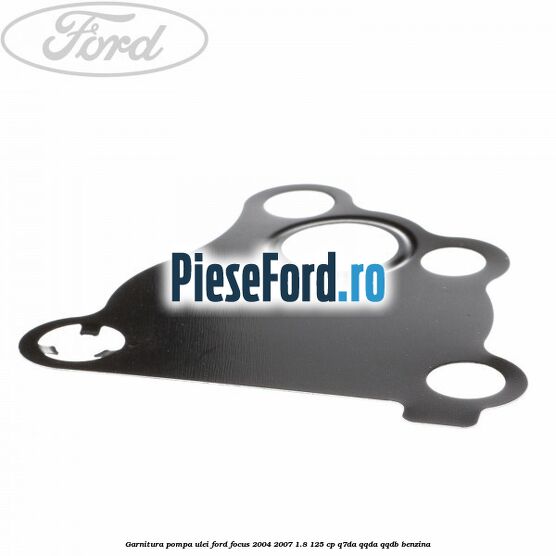 Garnitura pompa ulei Ford Focus 2004-2007 1.8 125 cp Q7DA, QQDA, QQDB benzina