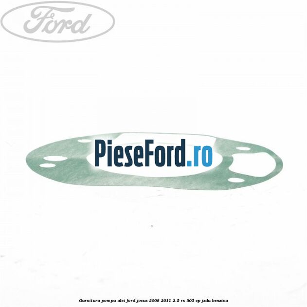 Garnitura pompa ulei Ford Focus 2008-2011 2.5 RS 305 cp JZDA benzina