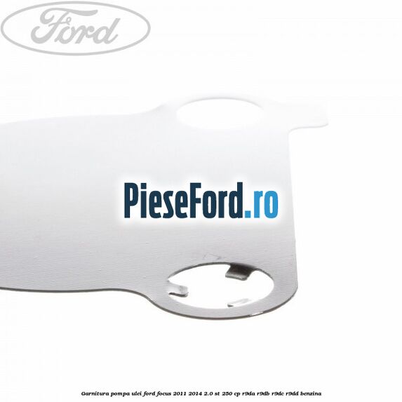 Garnitura pompa ulei Ford Focus 2011-2014 2.0 ST 250 cp R9DA, R9DB, R9DC, R9DD benzina