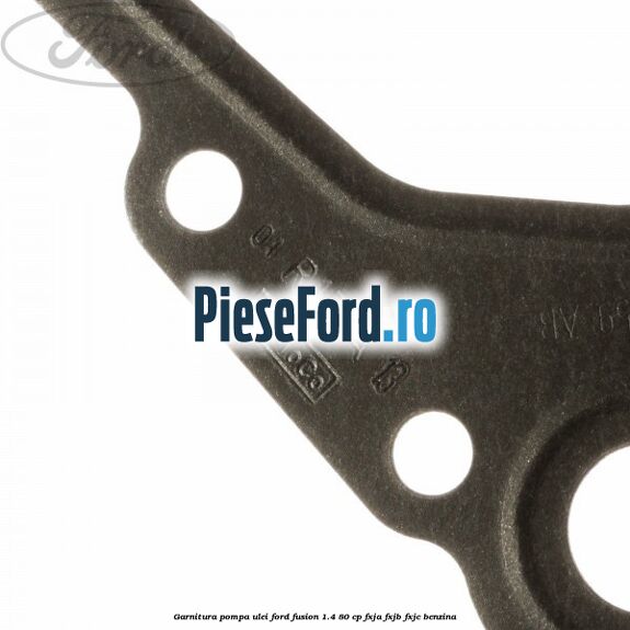 Garnitura pompa ulei Ford Fusion 1.4 80 cp Garnitura pompa ulei Ford Fusion 1.4 80 cp FXJA, FXJB, FXJC benzina