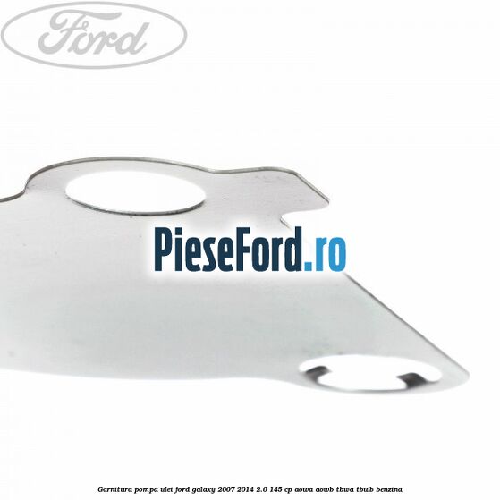 Garnitura pompa ulei Ford Galaxy 2007-2014 2.0 145 cp Garnitura pompa ulei Ford Galaxy 2007-2014 2.0 145 cp AOWA, AOWB, TBWA, TBWB benzina