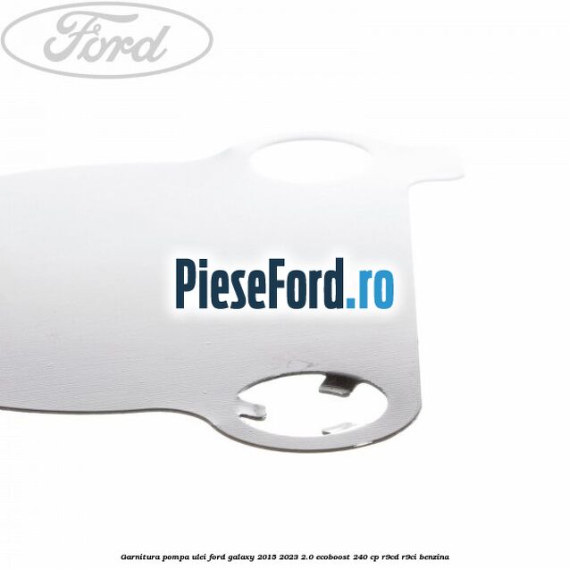 Garnitura pompa ulei Ford Galaxy 2015-2023 2.0 EcoBoost 240 cp R9CD, R9CI benzina