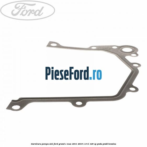 Garnitura pompa ulei Ford Grand C-Max 2011-2015 1.6 Ti 125 cp PNDA, PNDD benzina