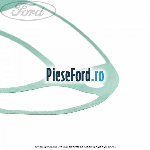 Garnitura pompa ulei Ford Kuga 2008-2012 2.5 4x4 200 cp HYDB, HYDC benzina