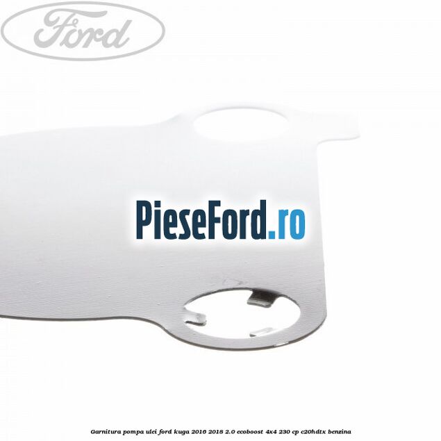 Garnitura pompa ulei Ford Kuga 2016-2018 2.0 EcoBoost 4x4 230 cp C20HDTX benzina