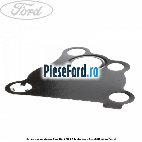 Garnitura pompa ulei Ford Kuga 2019-2023 2.5 Duratec Plug-in-Hybrid 225 cp BGDA hybrid