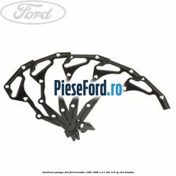 Garnitura pompa ulei Ford Mondeo 1993-1996 1.8 i 16V 115 cp RKA benzina