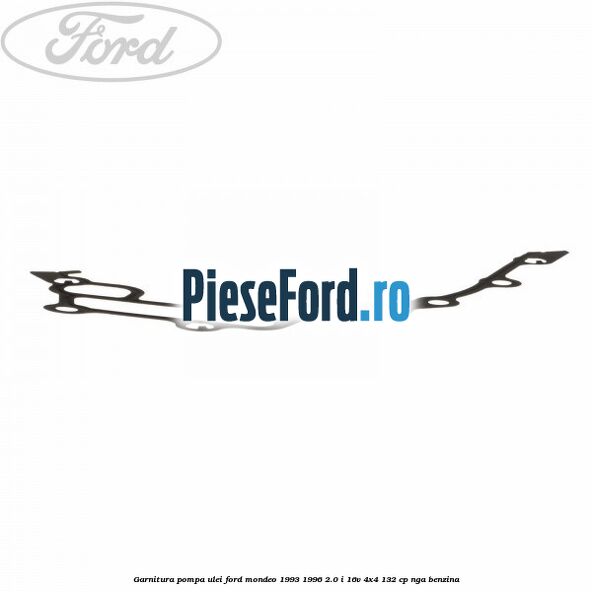Garnitura pompa ulei Ford Mondeo 1993-1996 2.0 i 16V 4x4 132 cp NGA benzina