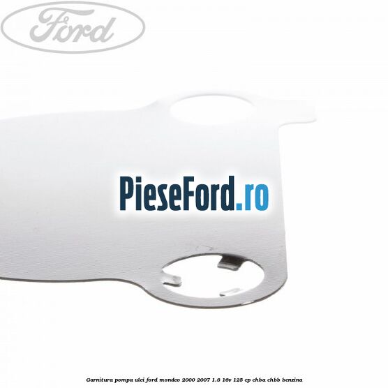 Garnitura pompa ulei Ford Mondeo 2000-2007 1.8 16V 125 cp CHBA, CHBB benzina