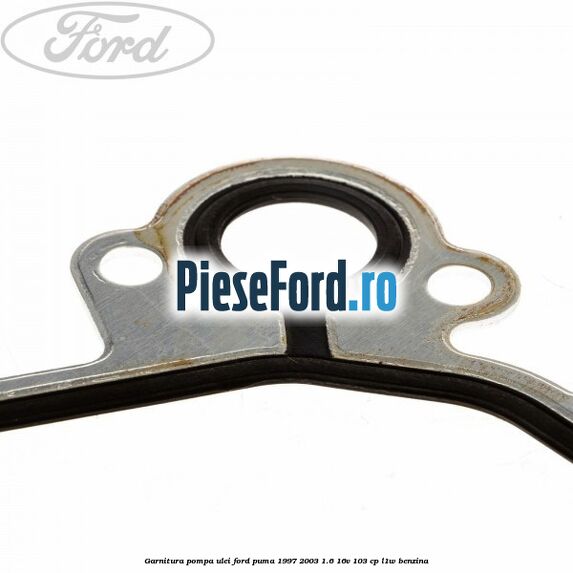 Garnitura pompa ulei Ford Puma 1997-2003 1.6 16V 103 cp L1W benzina