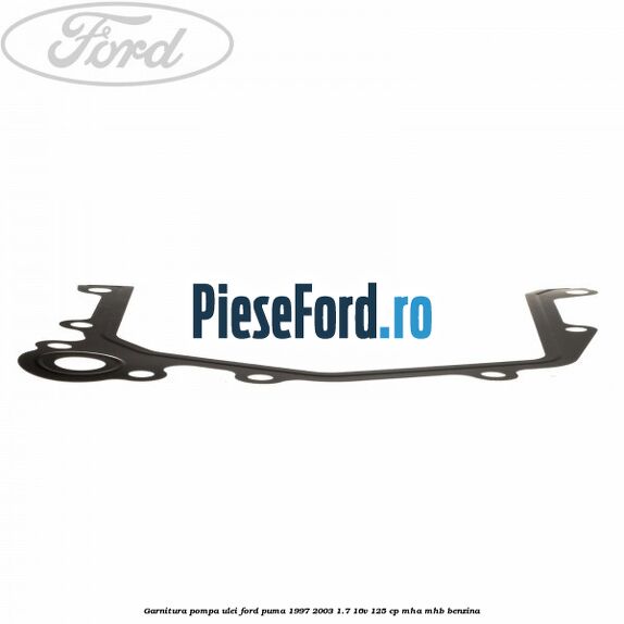 Garnitura pompa ulei Ford Puma 1997-2003 1.7 16V 125 cp MHA, MHB benzina