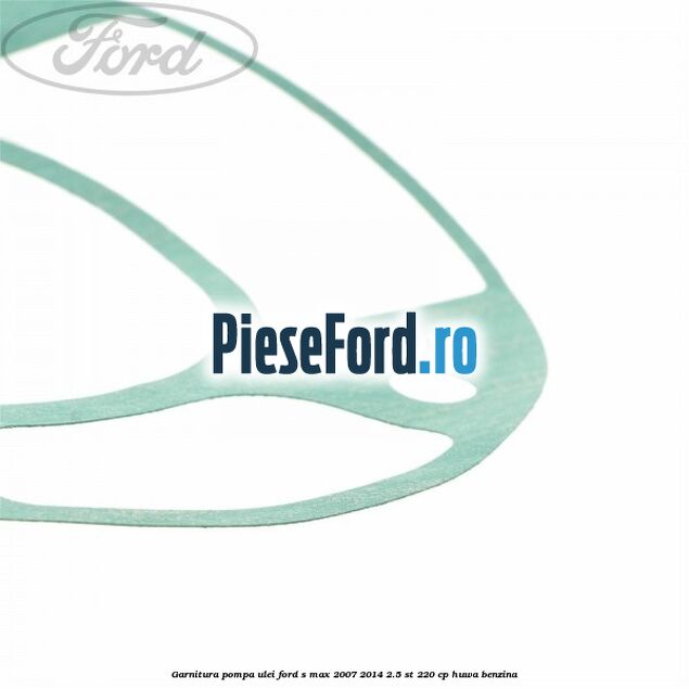 Garnitura pompa ulei Ford S-Max 2007-2014 2.5 ST 220 cp HUWA benzina