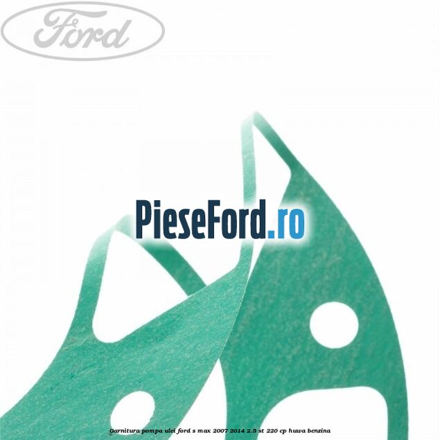 Garnitura pompa ulei Ford S-Max 2007-2014 2.5 ST 220 cp HUWA benzina