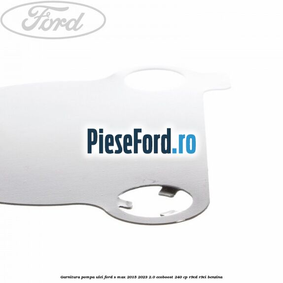 Garnitura pompa ulei Ford S-Max 2015-2023 2.0 EcoBoost 240 cp R9CD, R9CI benzina