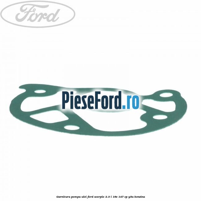 Garnitura pompa ulei Ford Scorpio 2.3 i 16V 147 cp Y5A benzina
