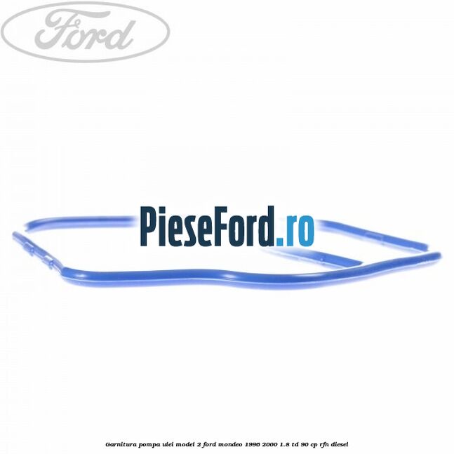 Garnitura pompa ulei model 2 Ford Mondeo 1996-2000 1.8 TD 90 cp RFN diesel