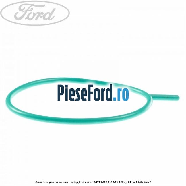 Garnitura pompa vacuum - oring Ford C-Max 2007-2011 1.8 TDCi 115 cp KKDA, KKDB diesel