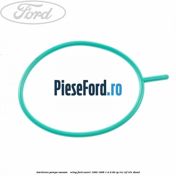Garnitura pompa vacuum - oring Ford Escort 1990-1995 1.8 D 60 cp RTE, RTF, RTH diesel