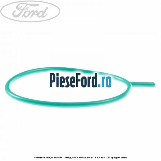 Garnitura pompa vacuum - oring Ford S-Max 2007-2014 1.8 TDCi 125 cp QYWA diesel
