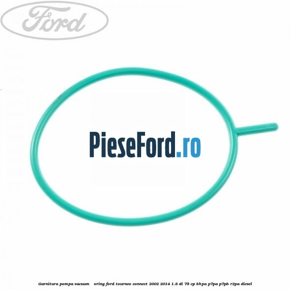 Garnitura pompa vacuum - oring Ford Tourneo Connect 2002-2014 1.8 Di 75 cp BHPA, P7PA, P7PB, R2PA diesel