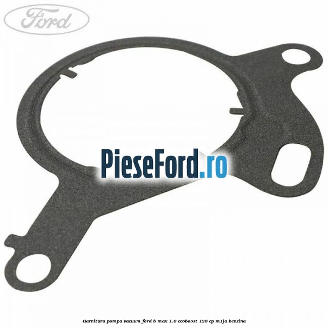 Garnitura pompa vacuum Ford B-Max 1.0 EcoBoost 120 cp M1JA benzina