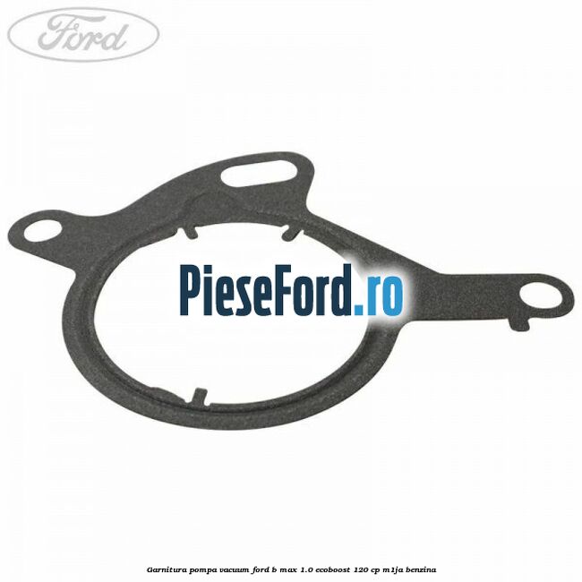 Garnitura pompa vacuum Ford B-Max 1.0 EcoBoost 120 cp M1JA benzina