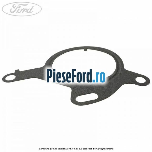 Garnitura pompa vacuum Ford B-Max 1.0 EcoBoost 140 cp