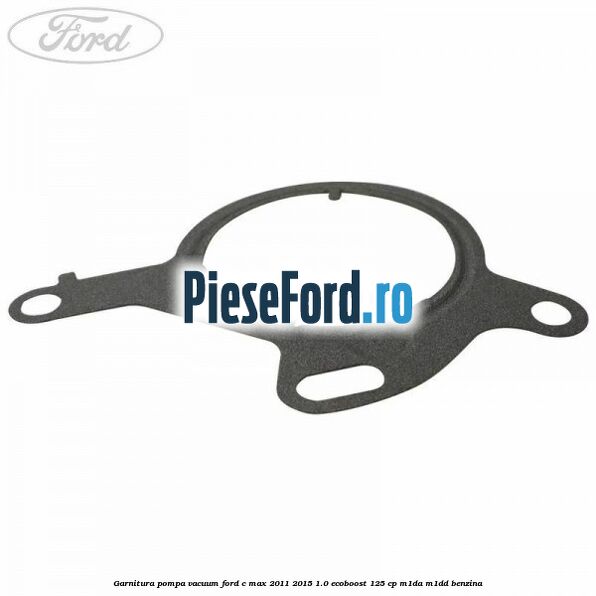 Garnitura pompa vacuum Ford C-Max 2011-2015 1.0 EcoBoost 125 cp M1DA, M1DD benzina