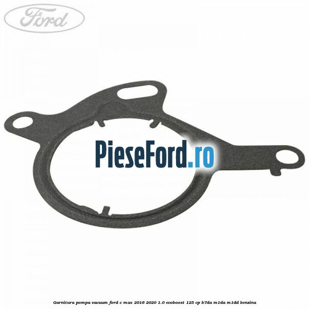 Garnitura pompa vacuum Ford C-Max 2016-2020 1.0 EcoBoost 125 cp B7DA, M1DA, M1DD benzina