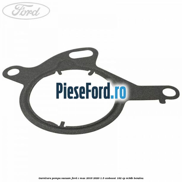 Garnitura pompa vacuum Ford C-Max 2016-2020 1.5 EcoBoost 182 cp M9DB benzina