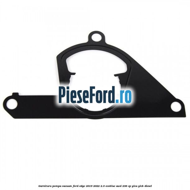 Garnitura pompa vacuum Ford Edge 2019-2022 2.0 EcoBlue AWD 238 cp YLCA, YLCB diesel