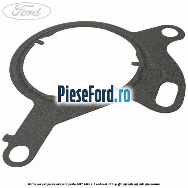 Garnitura pompa vacuum Ford Fiesta 2017-2023 1.0 EcoBoost 101 cp SFJE, SFJF, SFJH, SFJJ, SFJK, SFJN benzina