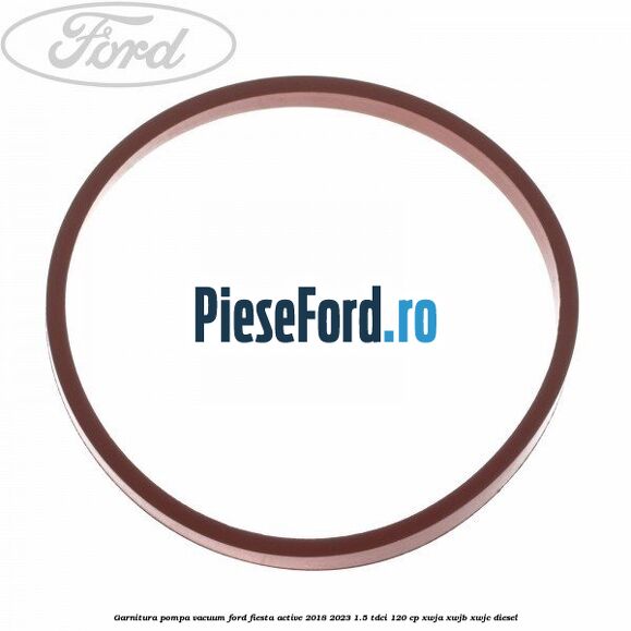 Garnitura pompa vacuum Ford Fiesta Active 2018-2023 1.5 TDCi 120 cp Garnitura pompa vacuum Ford Fiesta Active 2018-2023 1.5 TDCi 120 cp XWJA, XWJB, XWJC diesel